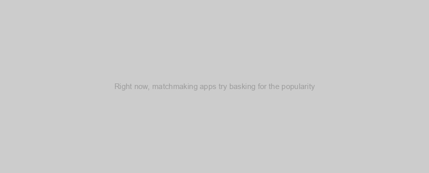 Right now, matchmaking apps try basking for the popularity